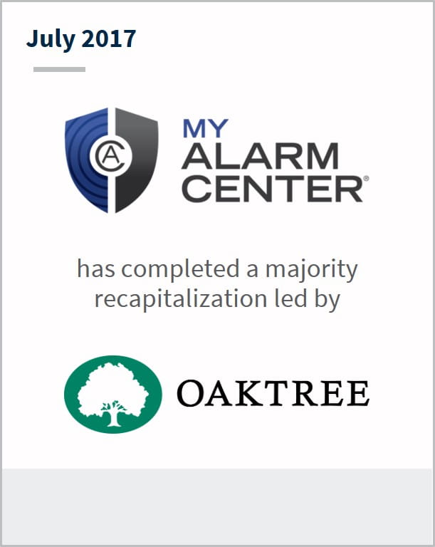 July 2017 My Alarm Center LLC has completed a majority recapitalization led by Oaktree