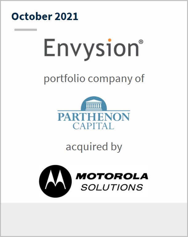 October 2021 Envysion, Inc. a portfolio company of Parthenon Capital has been acquired by Motorola Solutions 