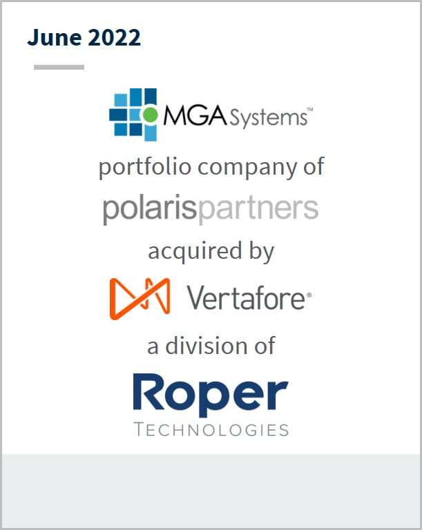 June 2022 MGA Systems portfolio company of Polaris Partners acquired by Vertafore a division of Roper Technologies