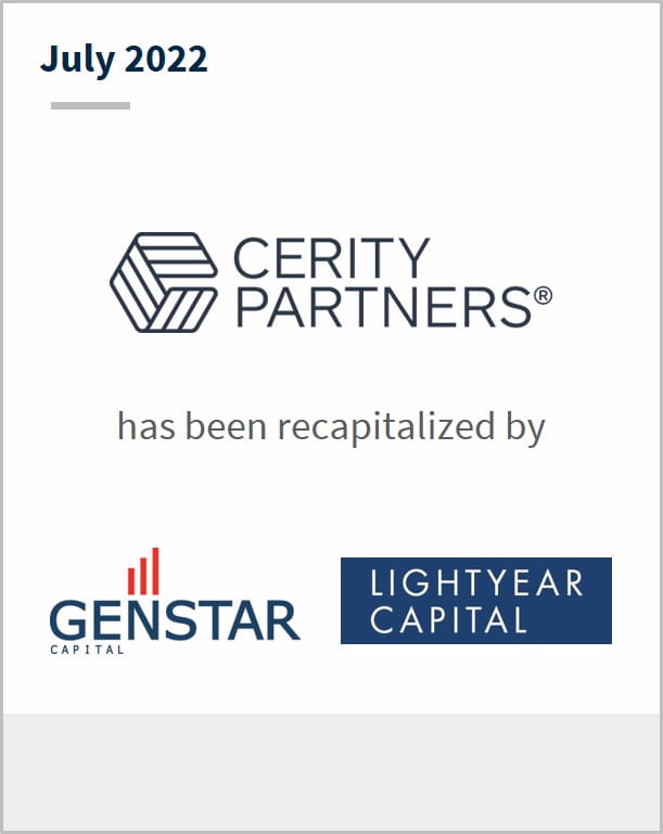 June 2022 Cerity Partners has been recapitalized by Genstar and Lightyear Capital