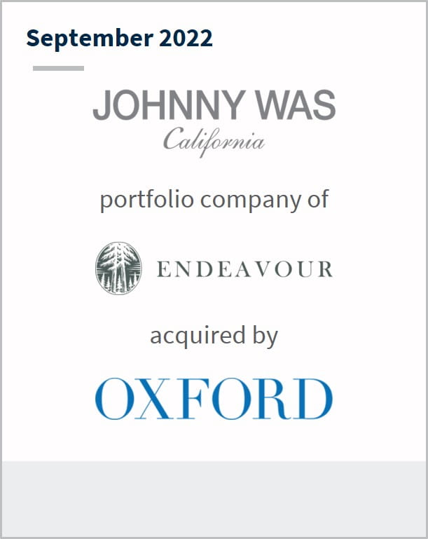 September 2022 Johnny Was A portfolio company of Endeavour Has been acquired by Oxford