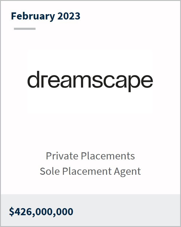 February 2023 Dreamscape Companies $426m Private Placements Sole Placement Agent