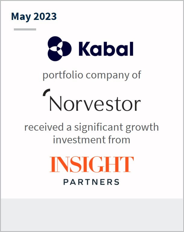 May 2023 Kabal A portfolio company of Norvestor Has received a significant growth investment from Insight Partners