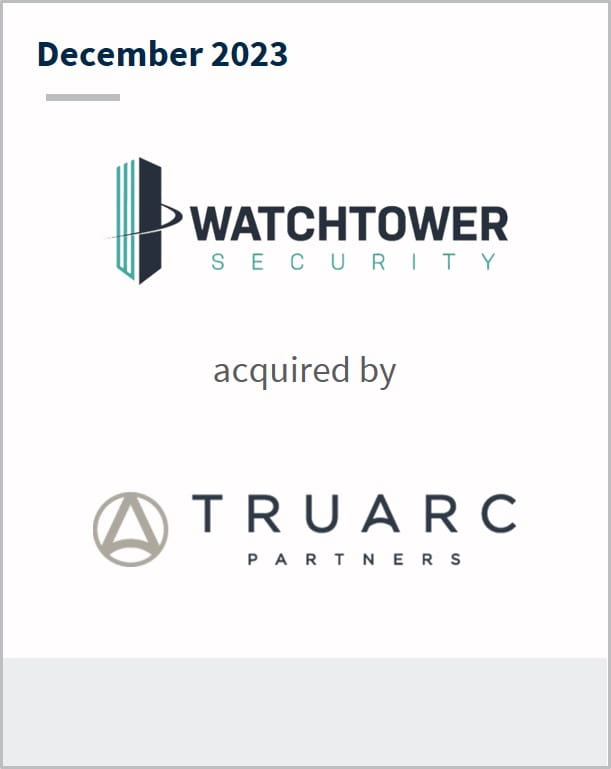 December 2023 Watchtower Security Has been acquired by TruArc Partners