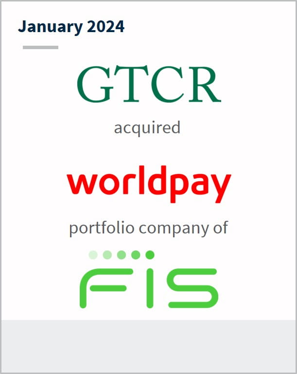 January 2024 GTCR Has acquired a majority stake in Worldpay A business unit of FIS
