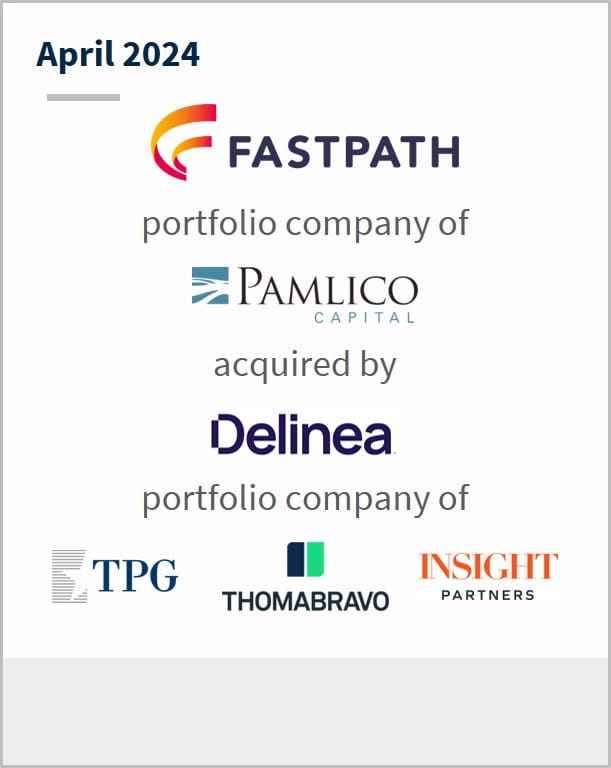 April 2024 Fastpath A portfolio company of Pamlico Capital Has been acquired by Delinea A portfolio company of TPG Thomabravo Insight Partners
