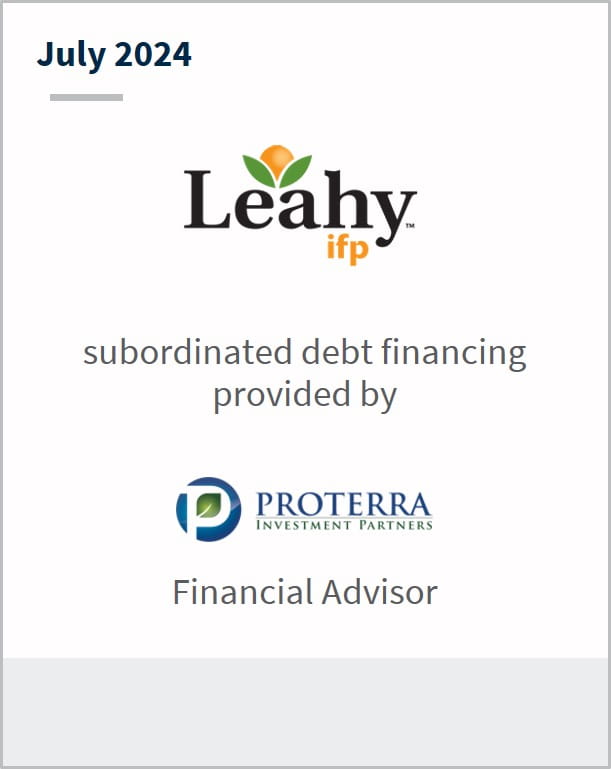 July 2024 Leahy IFP Subordinated debt financing provided by Proterra Investment Partners Financial Advisor