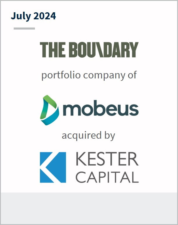 July 2024 The Boundary A portfolio company of Mobeus Has been acquired by Kester Capital