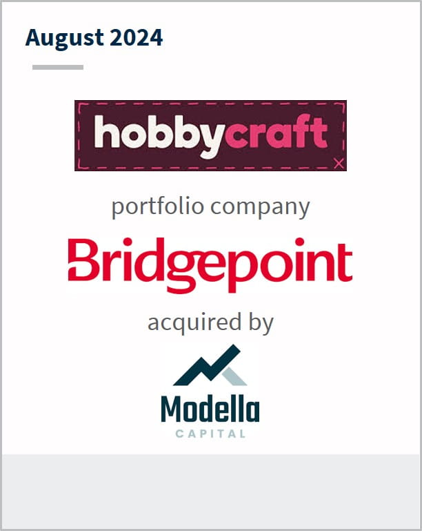 August 2024 Hobbycraft portfolio company Bridgepoint acquired by Modella Capital