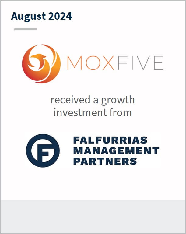 August 2024 Moxfive received a growth investment from Falfurrias Capital Partners