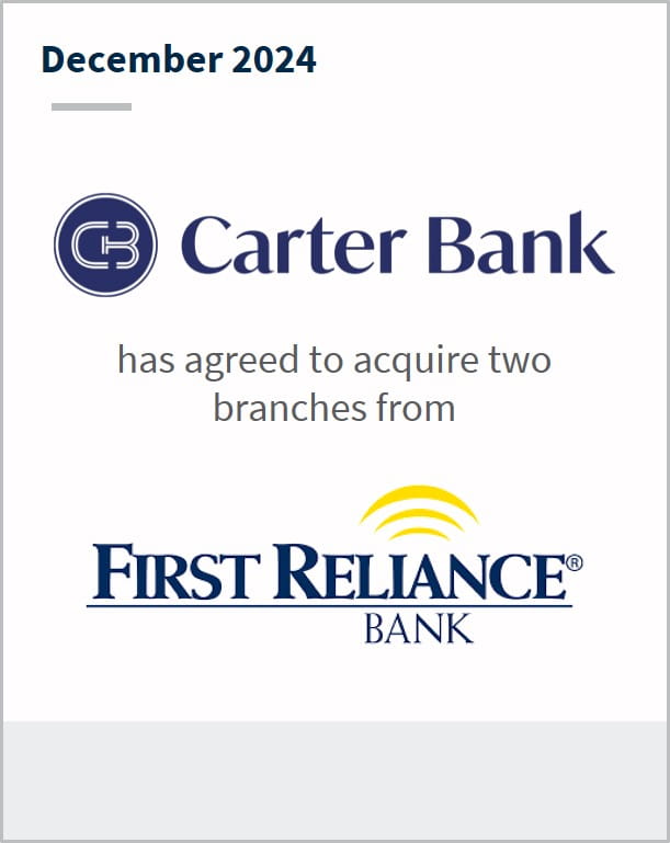 December 2024 Carter Bank has agreed to acquire two branches from First Reliance Bank
