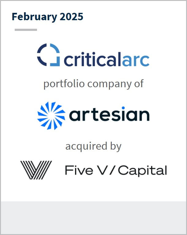 February 2025 Critical Arc portfolio company of Artesian acquired by Five V Capital