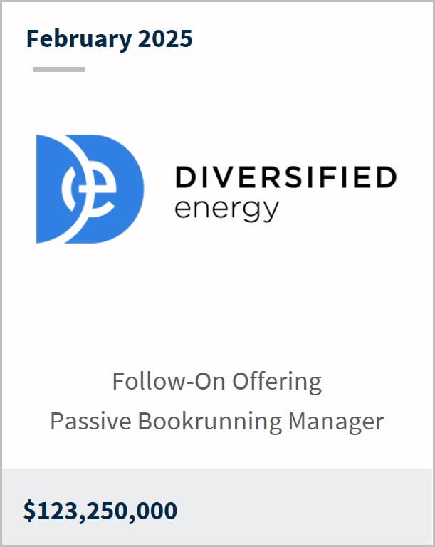 February 2025 Diversified Energy Follow-On Offering Passive Bookrunning Manager $123,250,000