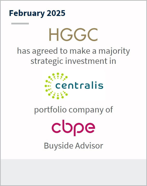 February 2025 HGGC has agreed to make a majority strategic investment in Centralis portfolio company of CBPE Buyside Advisor