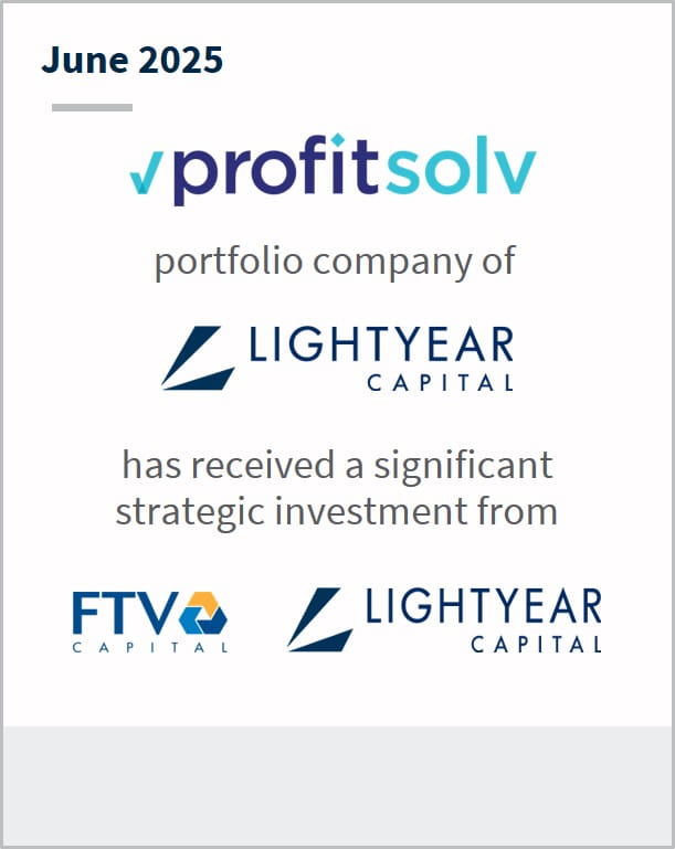 June 2025 Profitsolv portfolio company of Lightyear Capital has received a significant strategic investment from FTV Capital Lightyear Capital