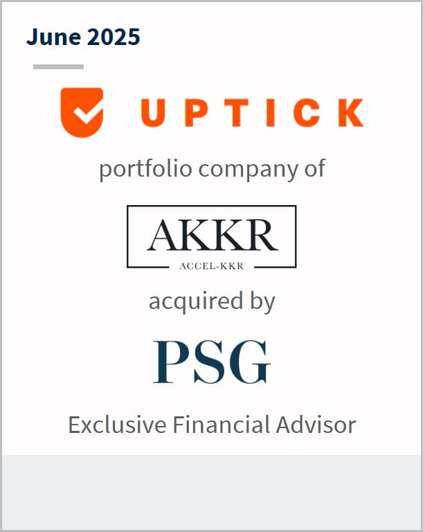 June 2025 Uptick portfolio company of AKKR acquired by PSG Exclusive Financial Advisor