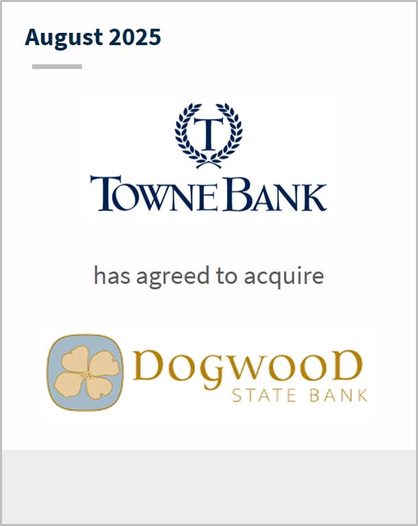 August 2025 TowneBank has agreed to acquire Dogwood State Bank