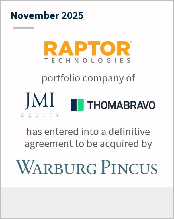 November 2025 Raptor Technologies portfolio company of JMI Equity Thomabravo has entered into a definitive agreement to be acquired by Warburg Pincus